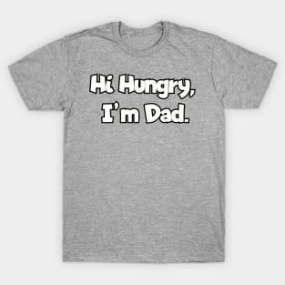 Hi Hungry, I'm Dad. T-Shirt